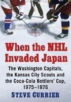 When the NHL Invaded Japan: The Washington Capitals, the Kansas City Scouts and the Coca-Cola Bottlers' Cup, 1975-1976