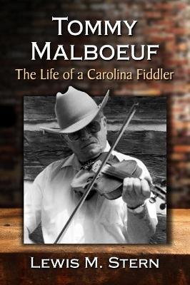 Tommy Malboeuf: The Life of a Carolina Fiddler - Lewis M. Stern - cover