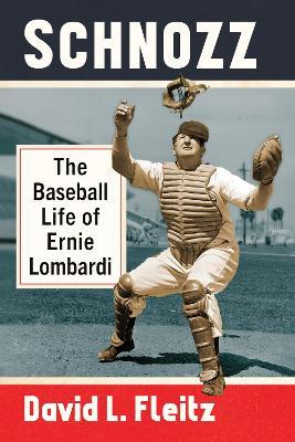 Schnozz: The Baseball Life of Ernie Lombardi - David L. Fleitz - cover