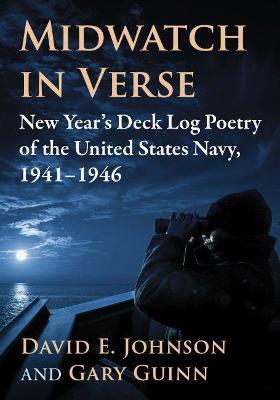 Midwatch in Verse: New Year's Deck Log Poetry of the United States Navy, 1941-1946 - David E. Johnson,Gary Guinn - cover