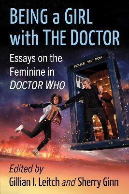 Being a Girl with The Doctor: Essays on the Feminine in Doctor Who - cover