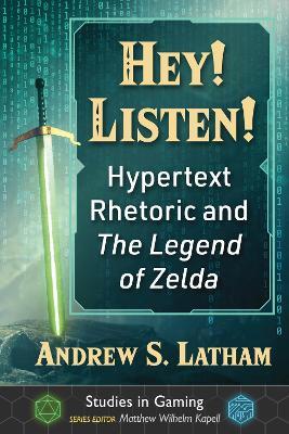 Hey! Listen!: Hypertext Rhetoric and The Legend of Zelda - Andrew S. Latham - cover