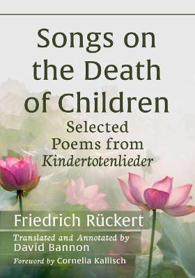 Songs on the Death of Children: Selected Poems from Kindertotenlieder - Friedrich Ruckert,David Bannon - cover