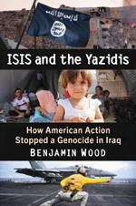 ISIS and the Yazidis: How American Action Stopped a Genocide in Iraq