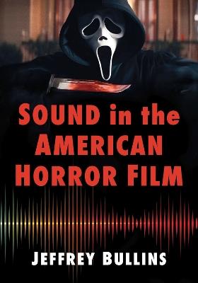 Sound in the American Horror Film - Jeffrey Bullins - cover