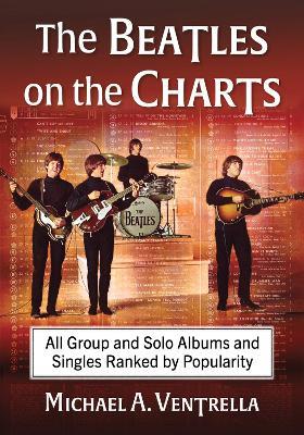 The Beatles on the Charts: All Group and Solo Albums and Singles Ranked by Popularity - Michael A. Ventrella - cover