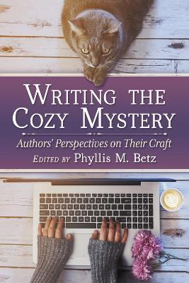 Writing the Cozy Mystery: Authors' Perspectives on Their Craft - Phyllis M Betz - cover