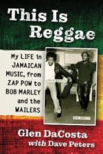 This Is Reggae: My Life in Jamaican Music, from Zap Pow to Bob Marley and the Wailers