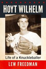 Hoyt Wilhelm: Life of a Knuckleballer