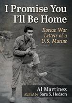 I Promise You I'll Be Home: Korean War Letters of a U.S. Marine