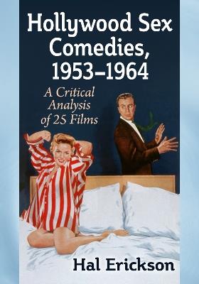 Hollywood Sex Comedies, 1953-1964: A Critical Analysis of 25 Films - Hal Erickson - cover