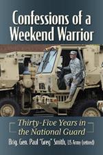 Confessions of a Weekend Warrior: Thirty-Five Years in the National Guard