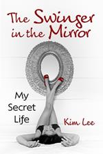 The Swinger in the Mirror: My Secret Life