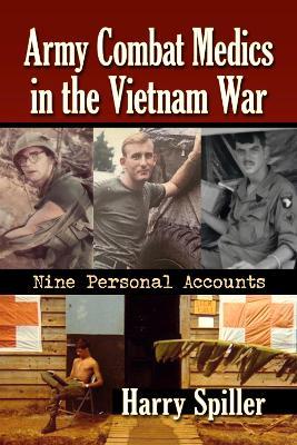Army Combat Medics in the Vietnam War: Nine Personal Accounts - Harry Spiller - cover
