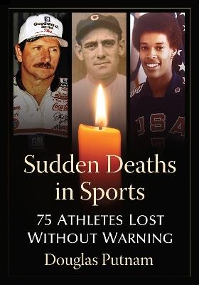 Sudden Deaths in Sports: 75 Athletes Lost Without Warning - Douglas Putnam - cover