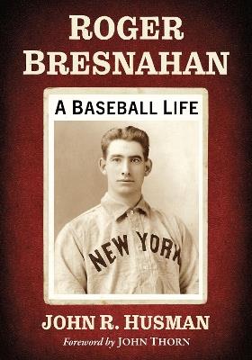 Roger Bresnahan: A Baseball Life - John R. Husman - cover