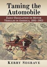 Taming the Automobile: Early Regulation of Motor Vehicles in America, 1895-1903