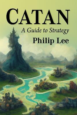 Catan: A Guide to Strategy - Philip Lee - cover