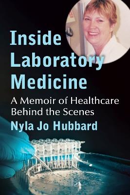 Inside Laboratory Medicine: A Memoir of Healthcare Behind the Scenes - Nyla Jo Hubbard - cover