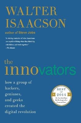 The Innovators: How a Group of Hackers, Geniuses, and Geeks Created the Digital Revolution - Walter Isaacson - cover