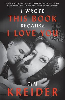 I Wrote This Book Because I Love You: Essays - Tim Kreider - cover