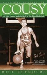 Cousy: His Life, Career, and the Birth of Big-Time Basket