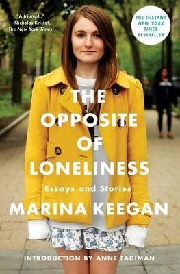 The Opposite of Loneliness: Essays and Stories - Keegan - cover