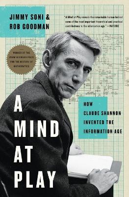 A Mind at Play: How Claude Shannon Invented the Information Age - Jimmy Soni,Rob Goodman - cover