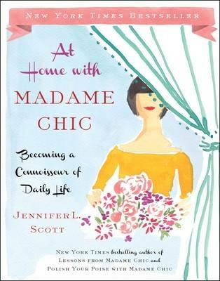 At Home with Madame Chic: Becoming a Connoisseur of Daily Life - Jennifer L. Scott - cover