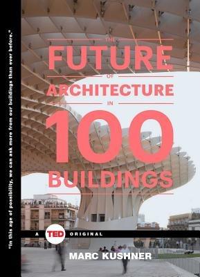 The Future of Architecture in 100 Buildings - Marc Kushner - cover