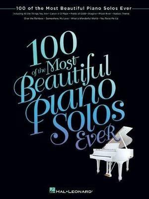 100 of the Most Beautiful Piano Solos Ever - Hal Leonard Publishing Corporation - cover