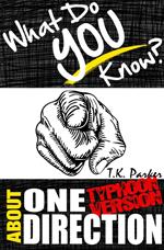 What Do You Know About One Direction? (Typhoon Version) The Unauthorized Trivia Quiz Game Book About One Direction Facts