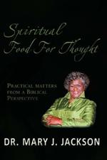 Spiritual Food for Thought: Practical Matters from a Biblical Perspective