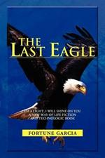 The Last Eagle: I'm a Light, I Will Shine on You a New Way of Life Fiction and Technologic Book