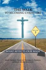 The Walk to Becoming Christ Like: What Affects Our Walk