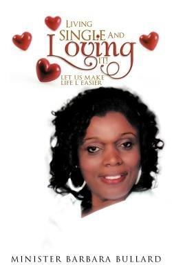 Living single And Loving it!: let us make life l easier - Minister Barbara Bullard - cover