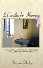 2 Candles for Maureen: A Diary of an Incredible Friendship and a Tribute to a Soul Mate