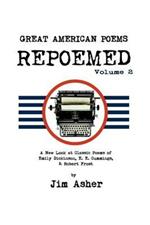 GREAT AMERICAN POEMS - REPOEMED Volume 2: A New Look at Classic Poems of Emily Dickinson, E. E. Cummings, & Robert Frost