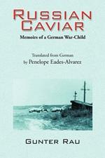 Russian Caviar: Memoirs of a German War-Child