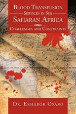 Blood Transfusion Services in Sub Saharan Africa: Challenges and Constraints