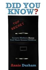 Did You Know?: Secrets Mothers Never Tell Their Grown Children