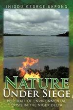 Nature Under Siege: Portrait of Environmental Crisis in the Niger Delta