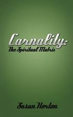 Carnality: The Spiritual Matrix