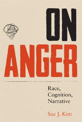 On Anger: Race, Cognition, Narrative - Sue J. Kim - cover