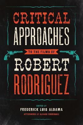 Critical Approaches to the Films of Robert Rodriguez - cover