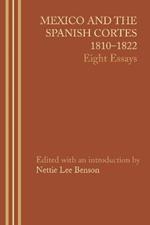 Mexico and the Spanish Cortes, 1810-1822: Eight Essays