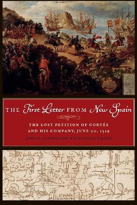 The First Letter from New Spain: The Lost Petition of Cortes and His Company, June 20, 1519 - John F. Schwaller - cover