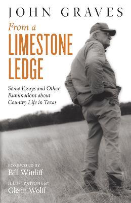 From a Limestone Ledge: Some Essays and Other Ruminations about Country Life in Texas - John Graves - cover