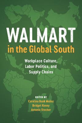 Walmart in the Global South: Workplace Culture, Labor Politics, and Supply Chains - cover