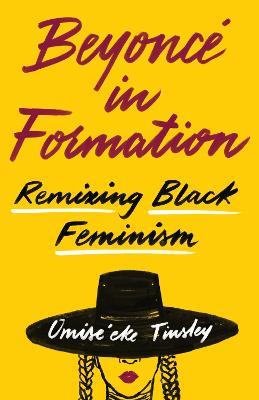 Beyoncé in Formation: Remixing Black Feminism - Omise'eke Natasha Tinsley - cover